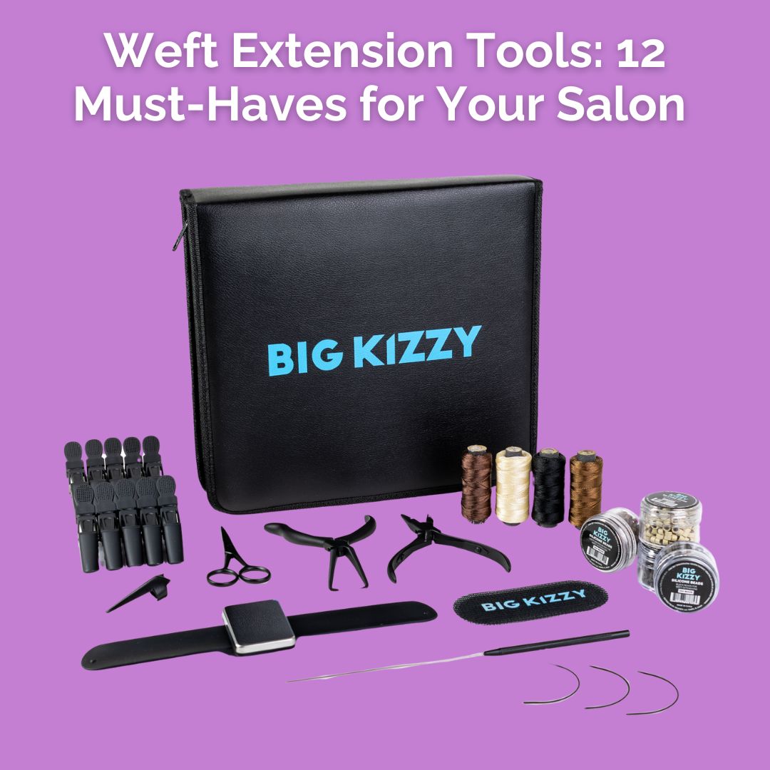 Weft Extension Tools: 12 Must-Haves for Your Salon – BIG KIZZY
