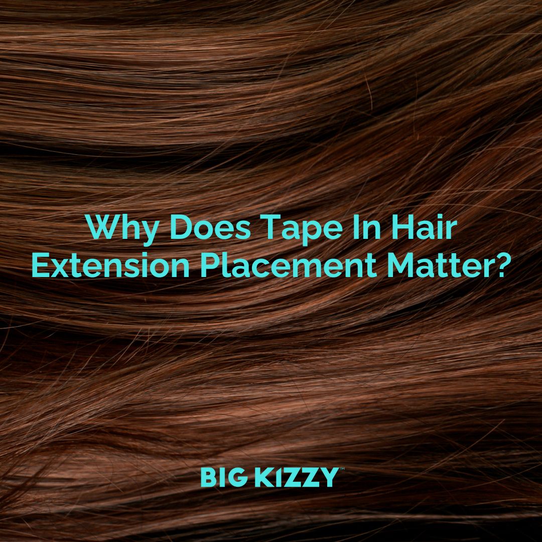 Why Does Tape In Hair Extension Placement Matter?