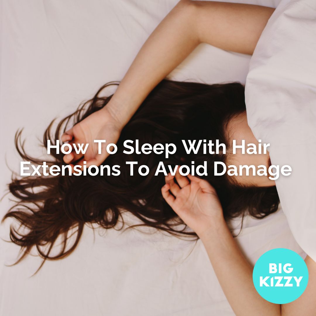 How To Sleep With Hair Extensions To Avoid Damage