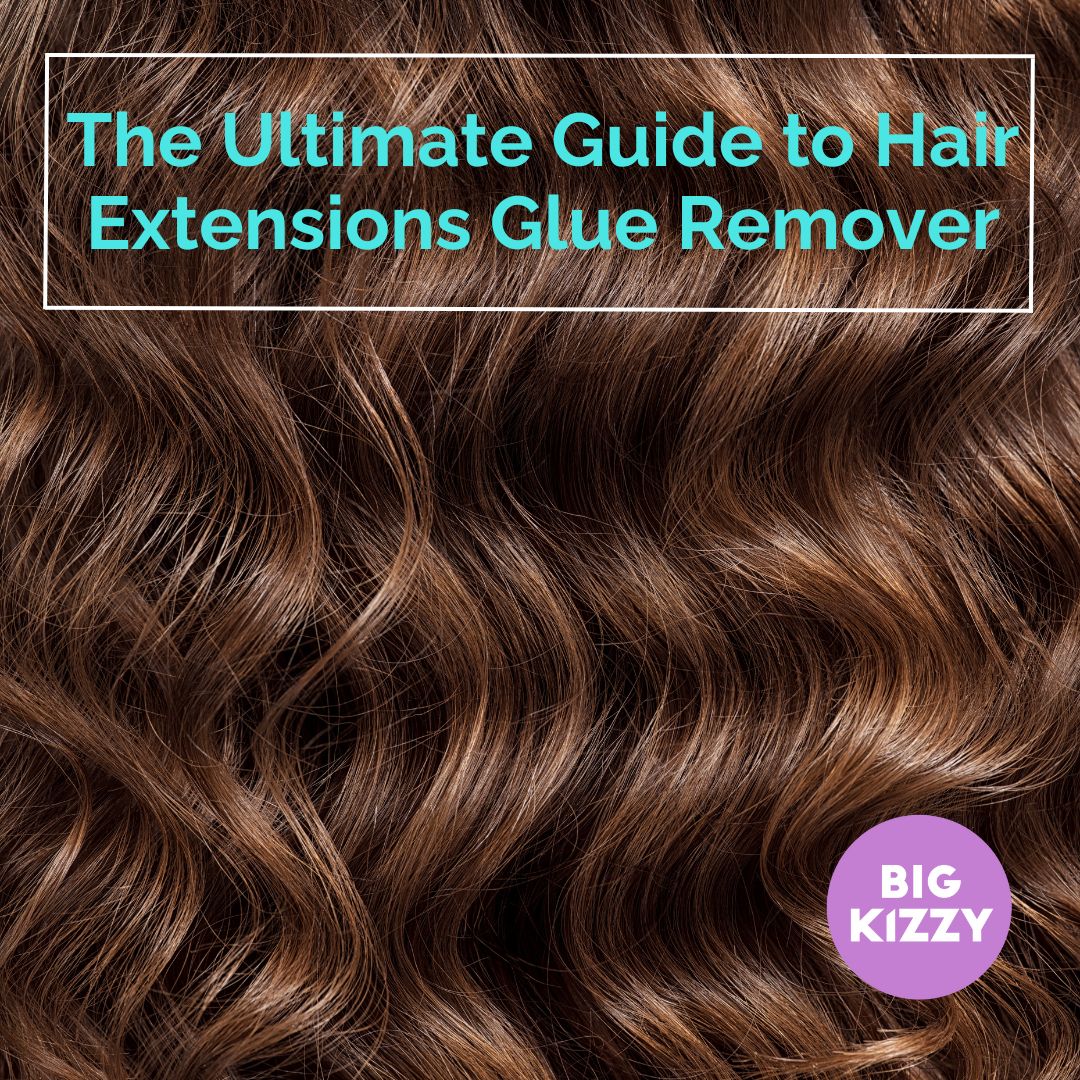 The Ultimate Guide to Hair Extensions Glue Remover