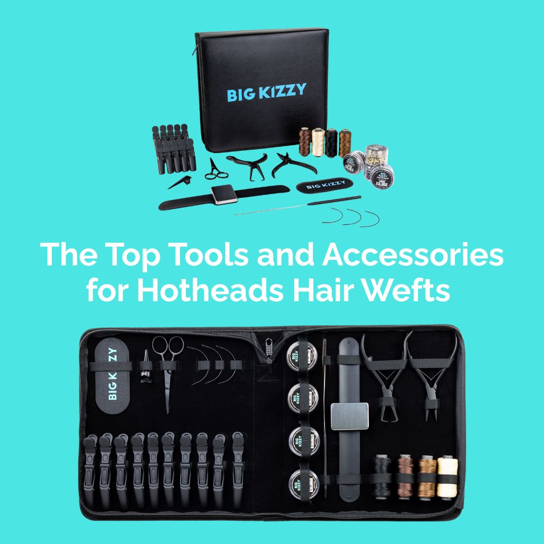 The Top Tools and Accessories for Hotheads Hair Wefts