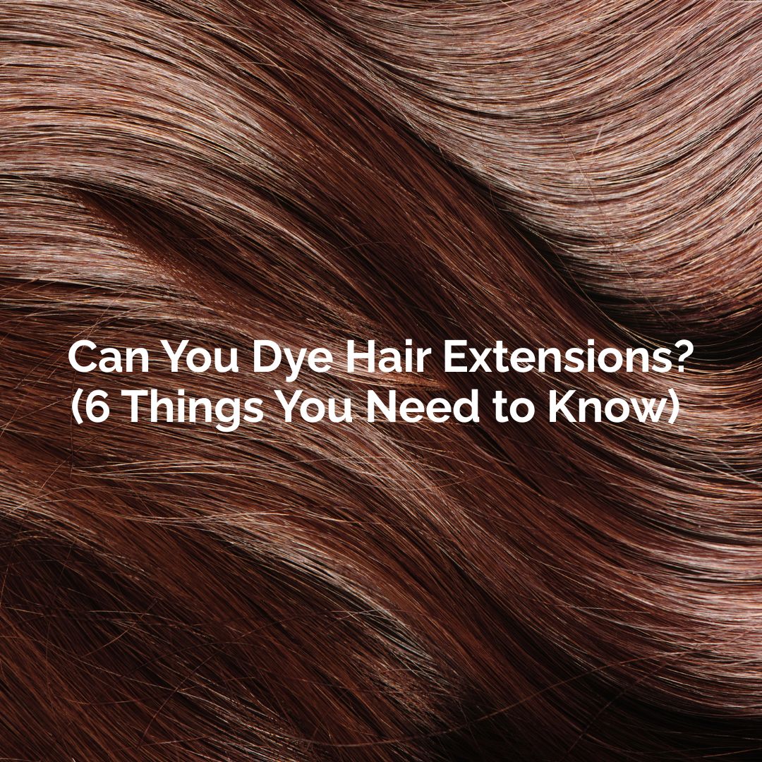 Can You Dye Hair Extensions? (6 Things You Need to Know)