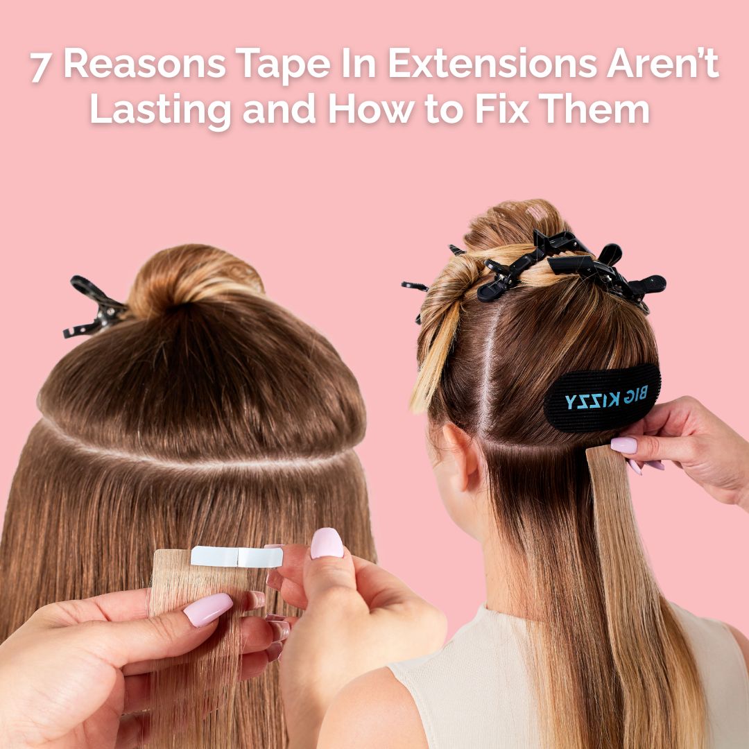 7 Reasons Tape In Extensions Aren't Lasting and How to Fix Them