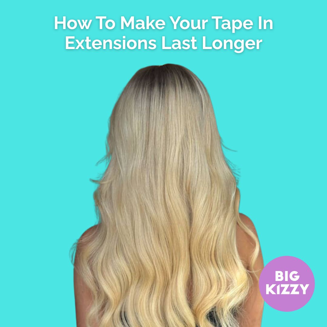 How To Make Your Tape In Extensions Last Longer
