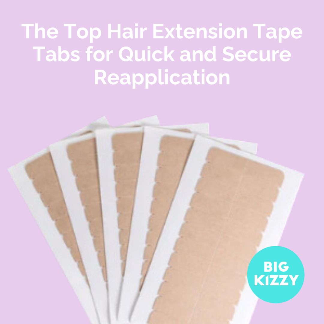 The Top Hair Extension Tape Tabs for Quick and Secure Reapplication