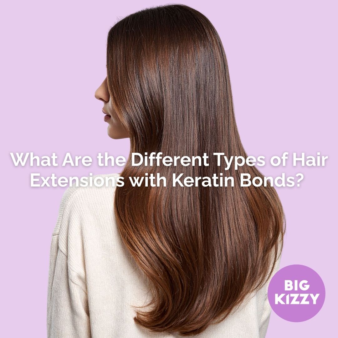 What Are the Different Types of Hair Extensions with Keratin Bonds?