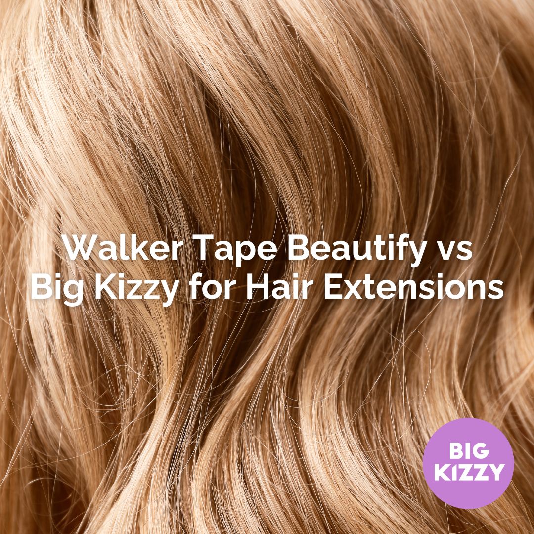Walker Tape Beautify vs Big Kizzy for Hair Extensions