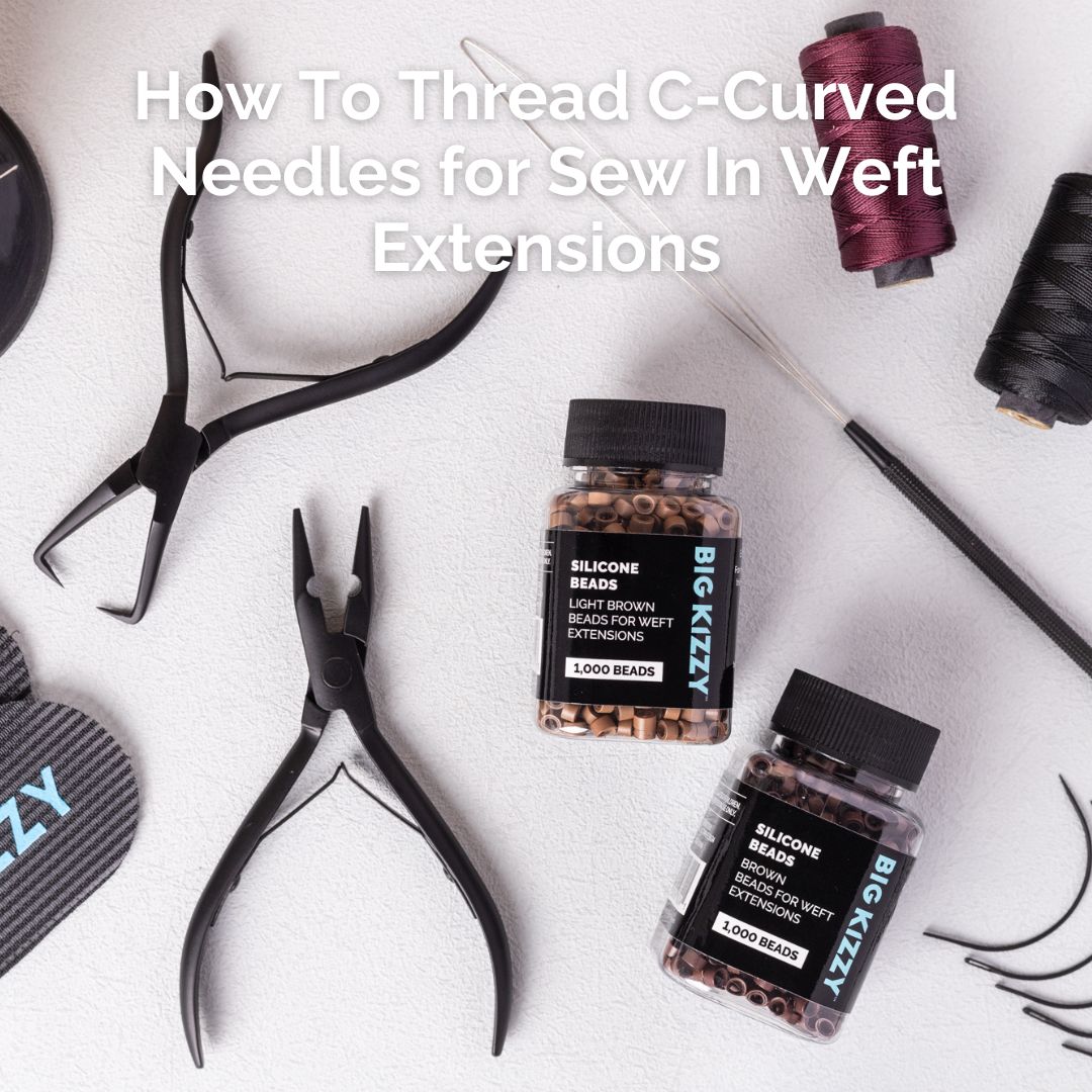 How To Thread C-Curved Needles for Sew In Weft Extensions