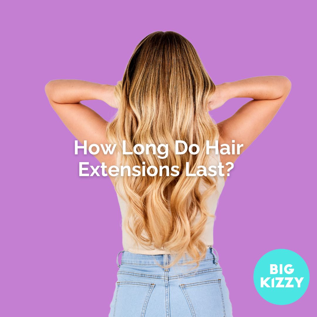How Long Do Hair Extensions Last? 