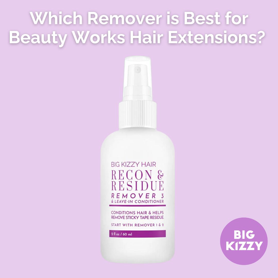 Which Remover is Best for Beauty Works Hair Extensions?
