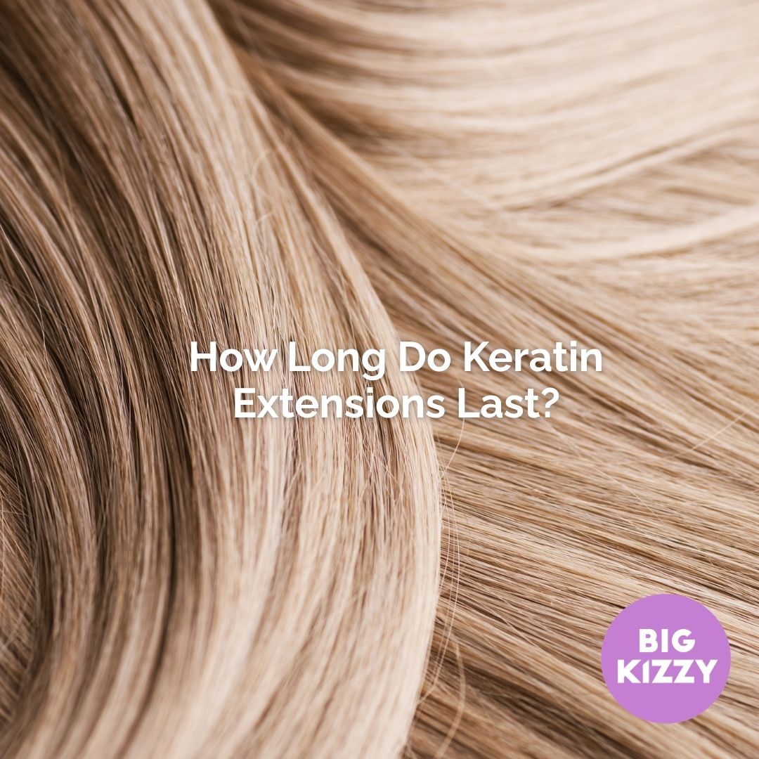 How Long Do Keratin Extensions Last? 