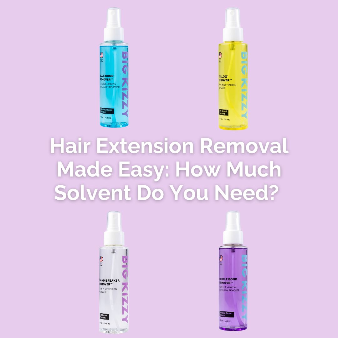 Hair Extension Removal Made Easy: How Much Solvent Do You Need?