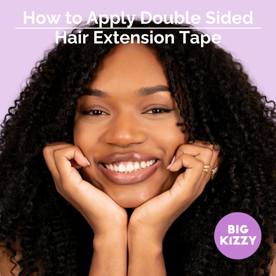 BIG KIZZY®- How to Apply Double Sided Hair Extension Replacement Tape