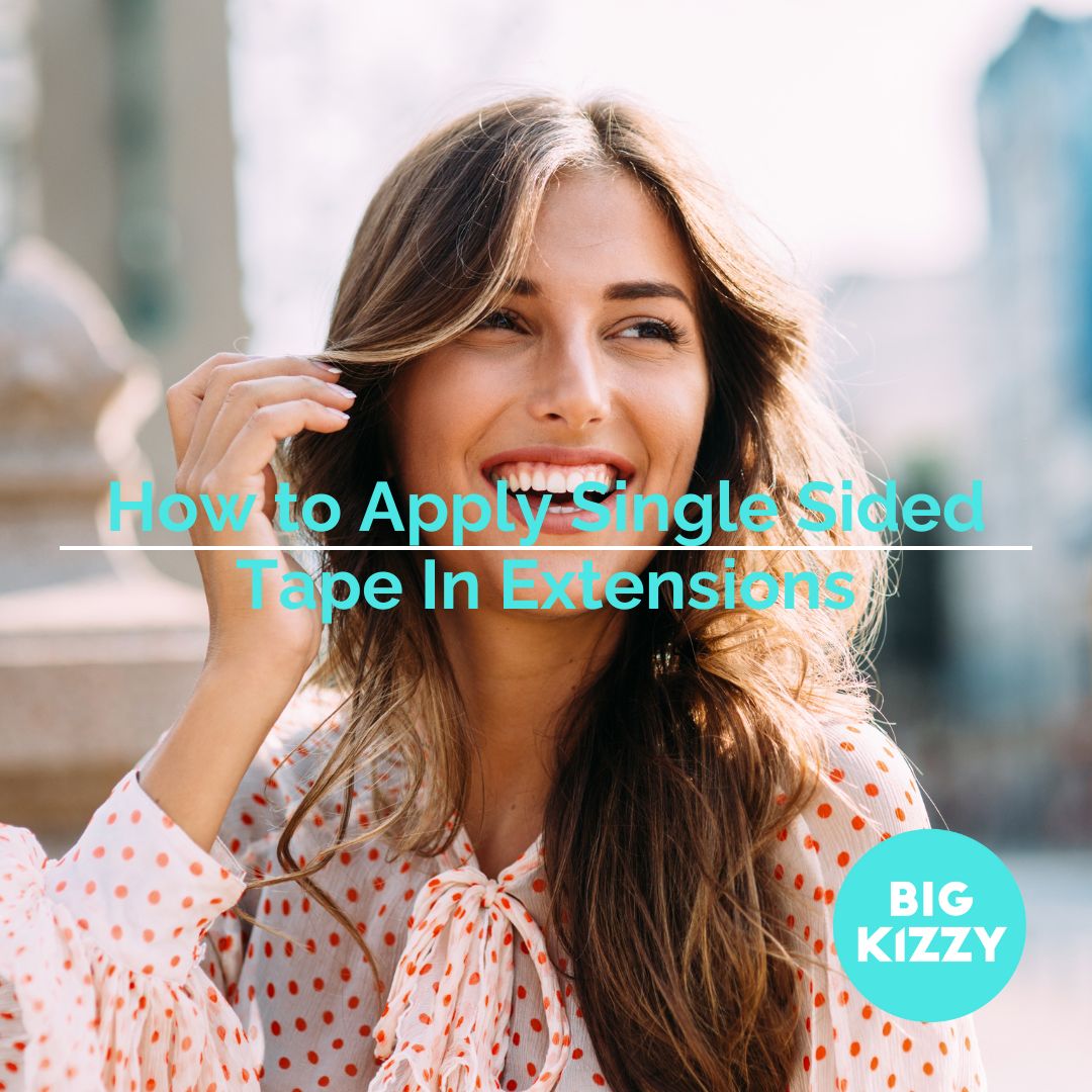BIG KIZZY® How to Apply Single Sided Tape In Extensions
