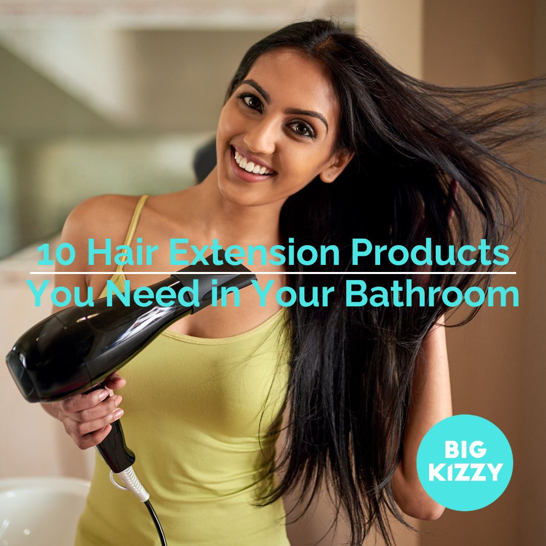 10 Hair Extension Products You Need in Your Bathroom