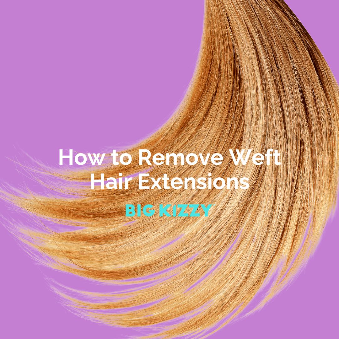How to Remove Weft Hair Extensions