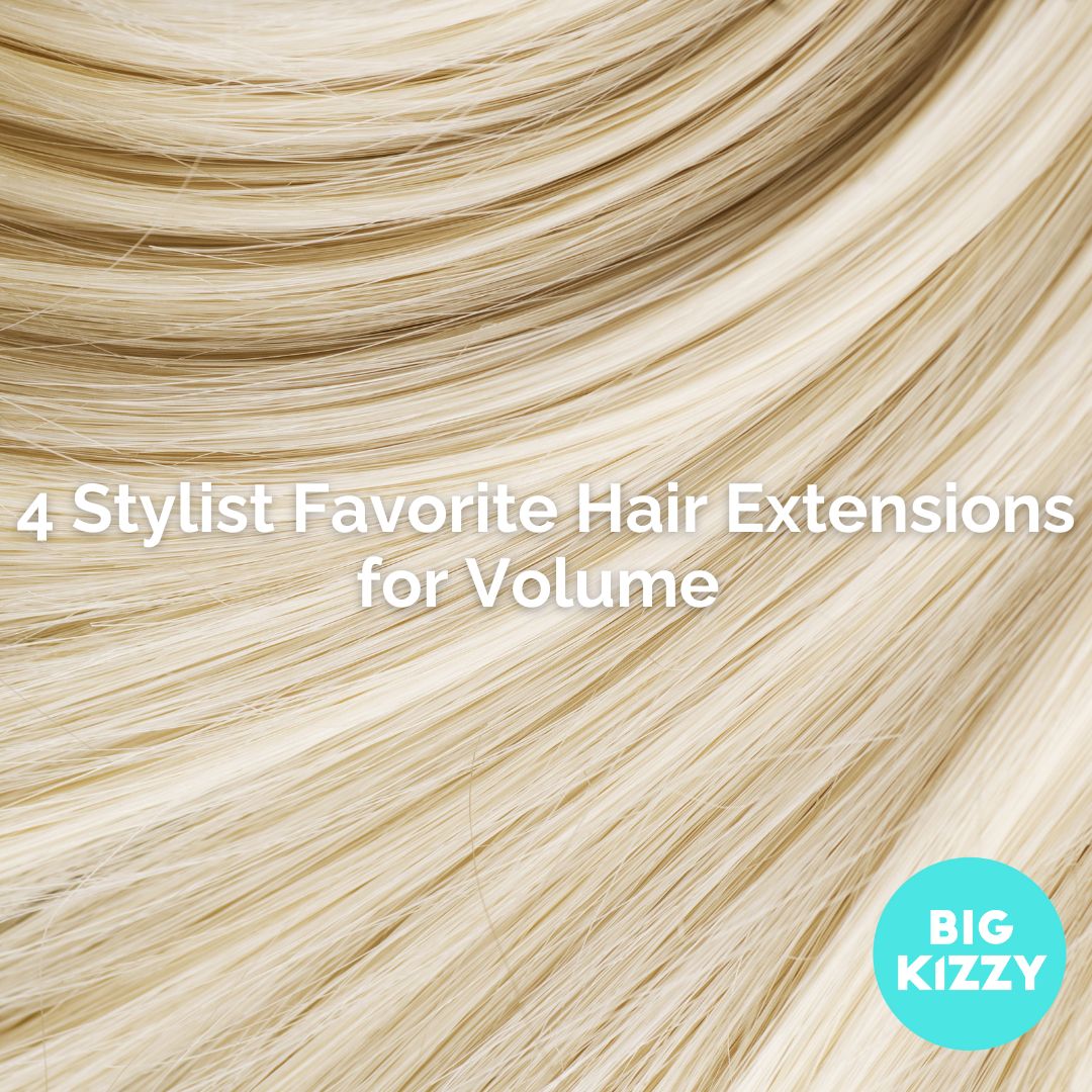 4 Stylist Favorite Hair Extensions for Volume