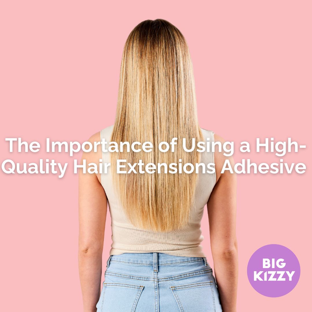 The Importance of Using a High-Quality Hair Extensions Adhesive
